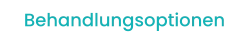 Behandlungsoptionen